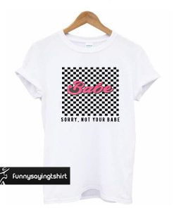 Checkered Sorry Not Your Babe t shirt