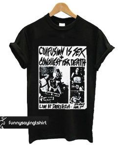 Confusion Is Sex Conquest for Death t shirt