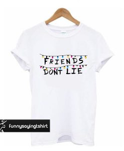 Friends don't lie t shirt