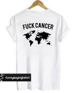 Fuck Cancer World Map t shirt back