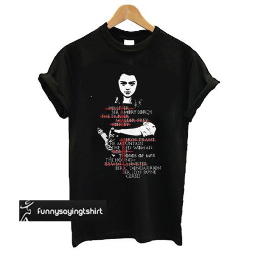 Game OF Thrones Arya Stark Kill List t shirt