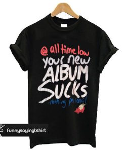 Glamour Kills All Time Low Your Album Sucks Nothing Personal t shirt