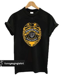 Grammar Police To Serve And Correct tshirt