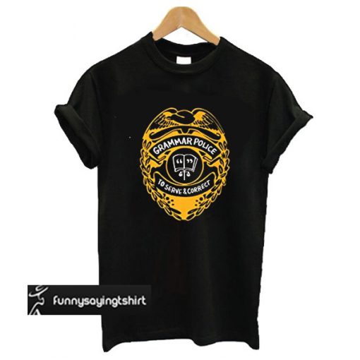 Grammar Police To Serve And Correct tshirt