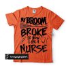 Halloween Broom Nurse Funny t shirt