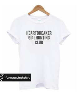 Heartbreaker Girl Hunting Club t shirt