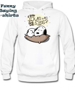 If you love me let me sleep Snoopy hoodie