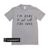 I'm Here To Pet All The Dogs t shirt