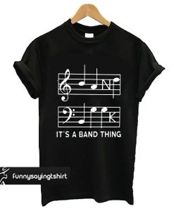 It's A Band Thing t shirt