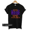 Its Hocus Pocus Time Witches Halloween t shirt