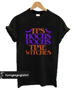 Its Hocus Pocus Time Witches Halloween t shirt