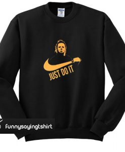 Just Do It Michael Myers Halloween sweatshirt