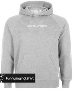 Mentally Gone hoodie