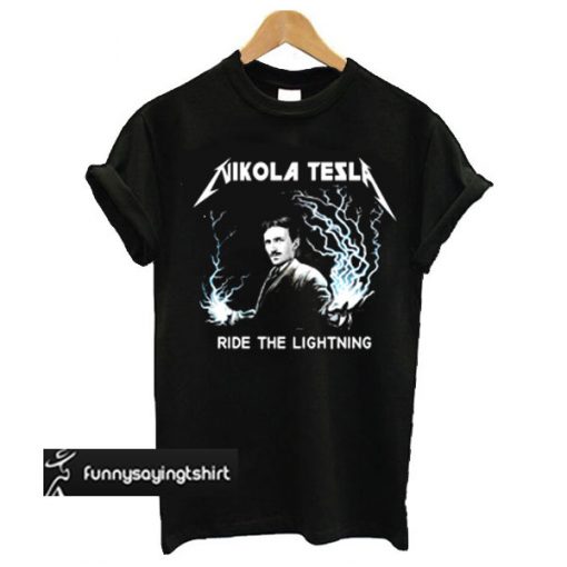 Nikola Tesla Ride The Lightning t shirt