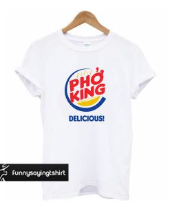 Pho King Delicious t shirt