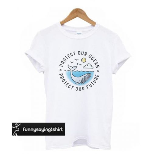 Protect Our Ocean Protect Our Future Colored Version t shirt
