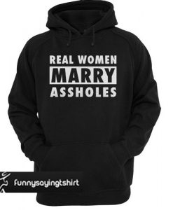 Real women marry assholes hoodie