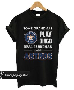 Some Grandmas Play Bingo Real Grandmas Real Grandmas Watch Astros t shirt