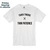 THICK THIGHS THIN PATIENCE t shirt