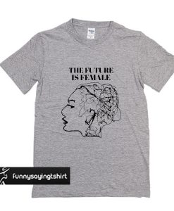 The Future Is Female t-shirt