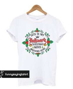 This is my Hallmark Christmas Movie Watching t shirt