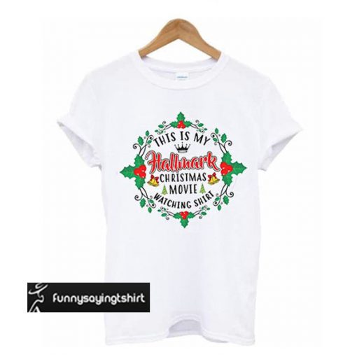 This is my Hallmark Christmas Movie Watching t shirt