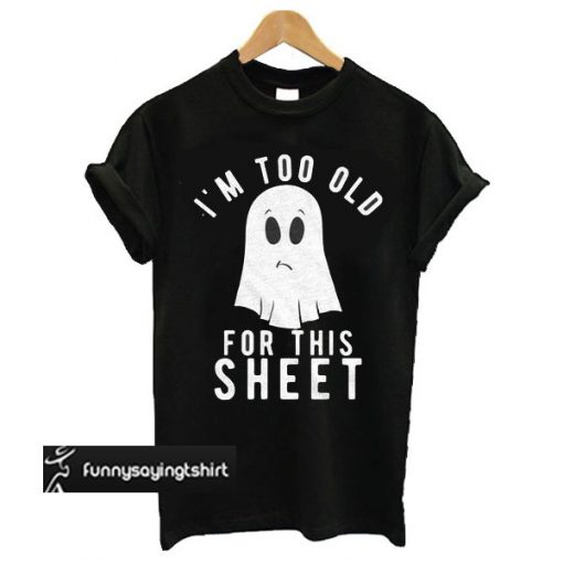 To Old for Halloween t shirt