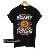 Validation Engineer Scary Halloween t shirt