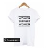 Women Support Women t shirt