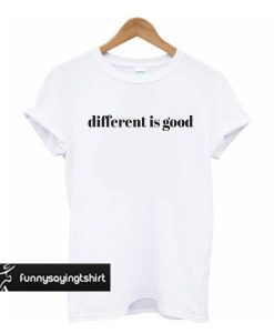 different is good t shirt