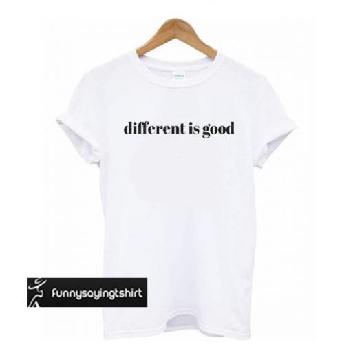 different is good t shirt