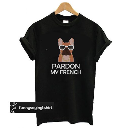 french bulldog shirt pardon my french dog t shirt