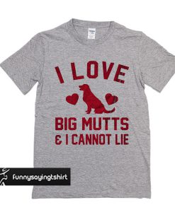 i love big mutts t shirt