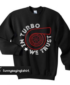 in turbo we trust jdm cars auto sweatshirt