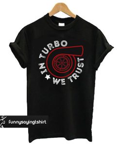 in turbo we trust jdm cars auto t shirt