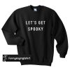 les't get spooky sweatshirt