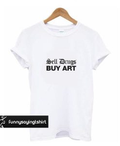 sell drugs buy art t shirt