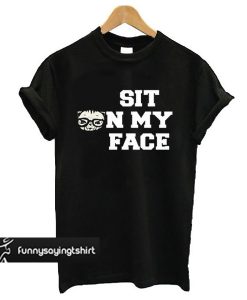 sit on my face t shirt