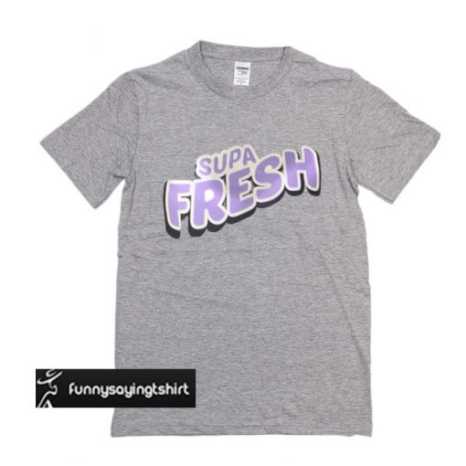 supa fresh t shirt