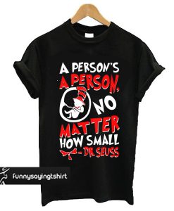 A Person's a Person No Matter How Small t shirt