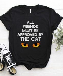 All Friends Must Be Approved By The Cat t shirt