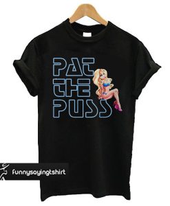 Erika Jayne Pat The Puss t shirt