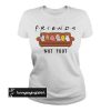Friends TV Show – Animal Are Friends Not Food t shirt