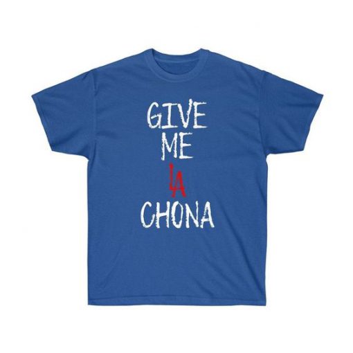 Give Me La Chona t shirt