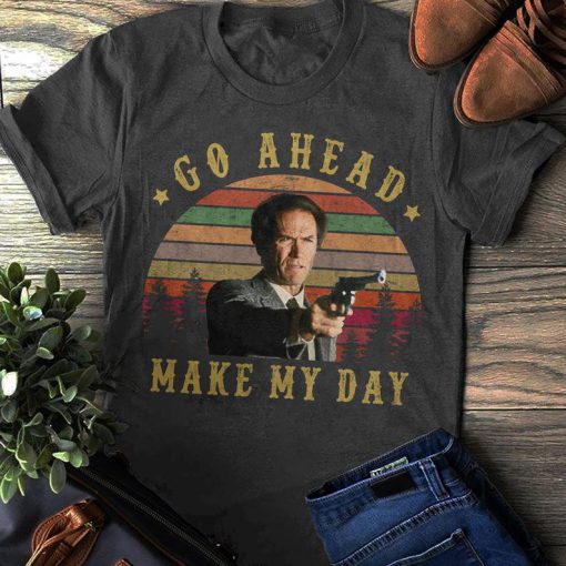 Go Ahead Make My Day Unisex t shirt