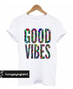 Good Vibes t shirt