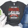 Here Comes Amazon Here Comes Amazon Right Down My Driveway t shirt