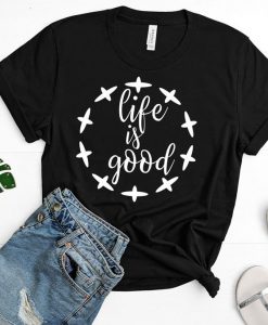 Life Is Good t shirt