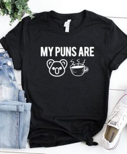 My Puns Are Koala Tea t shirt