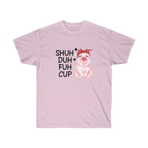 Pig shuh duh fuh cup t shirt